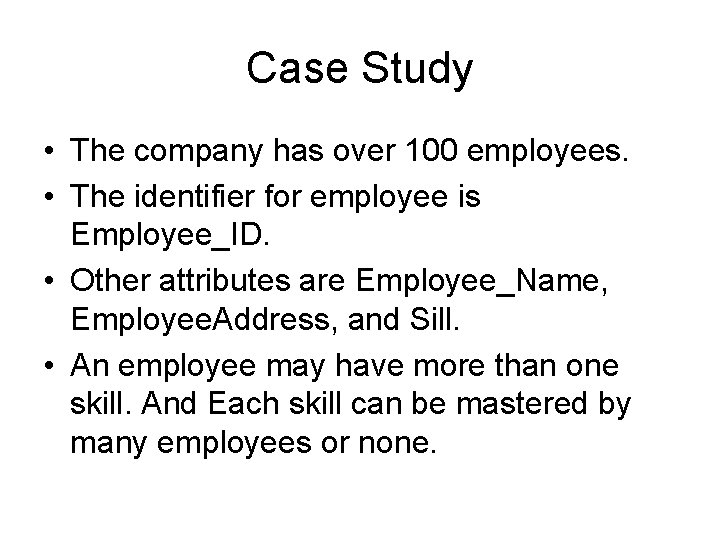 Case Study • The company has over 100 employees. • The identifier for employee