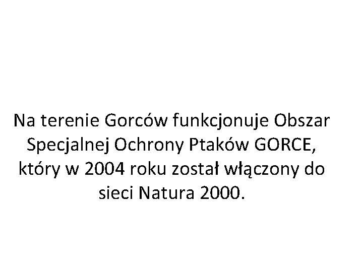 Na terenie Gorców funkcjonuje Obszar Specjalnej Ochrony Ptaków GORCE, który w 2004 roku został