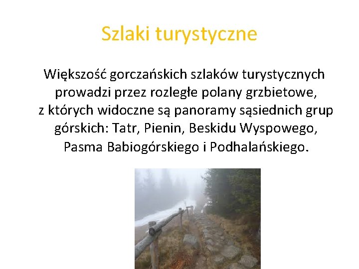 Szlaki turystyczne Większość gorczańskich szlaków turystycznych prowadzi przez rozległe polany grzbietowe, z których widoczne