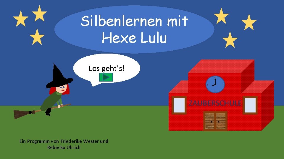 Silbenlernen mit Hexe Lulu Los geht’s! 12 9 3 6 ZAUBERSCHULE Ein Programm von