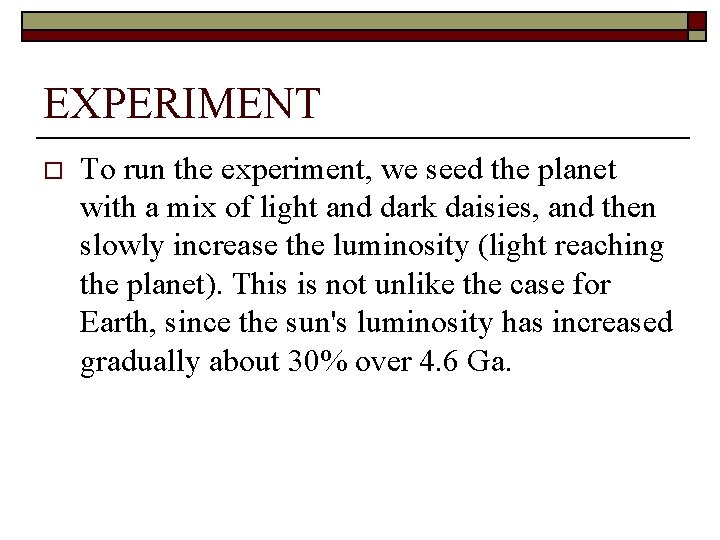 EXPERIMENT o To run the experiment, we seed the planet with a mix of