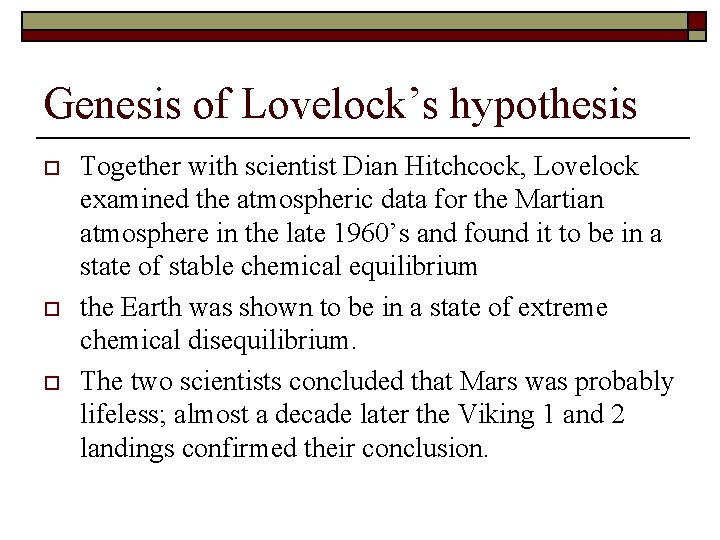 Genesis of Lovelock’s hypothesis o o o Together with scientist Dian Hitchcock, Lovelock examined