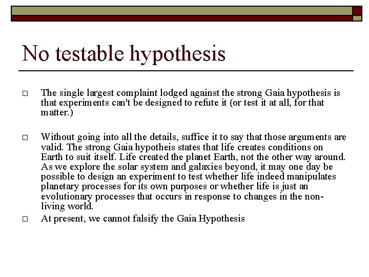 No testable hypothesis o The single largest complaint lodged against the strong Gaia hypothesis