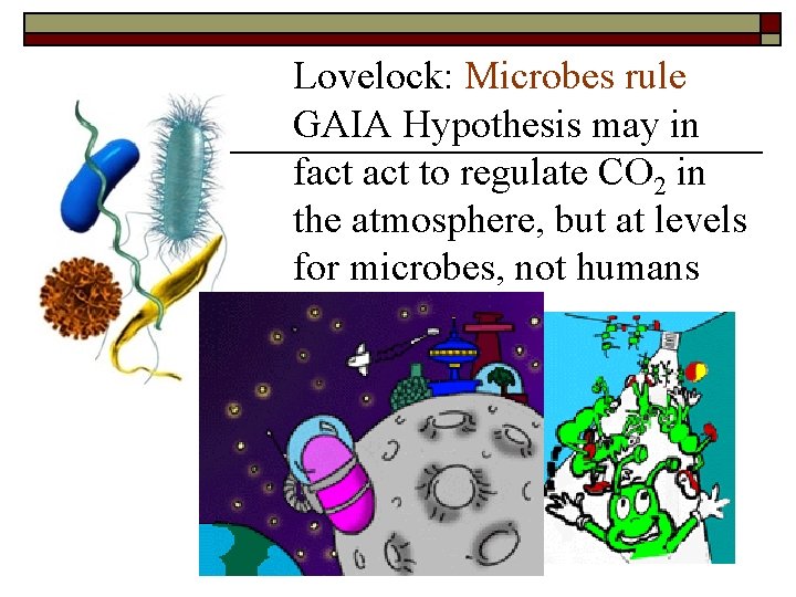 Lovelock: Microbes rule GAIA Hypothesis may in fact to regulate CO 2 in the