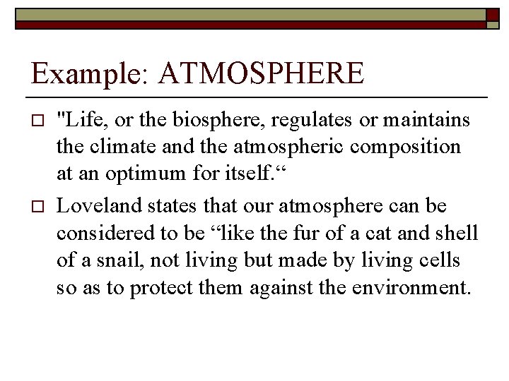 Example: ATMOSPHERE o o "Life, or the biosphere, regulates or maintains the climate and