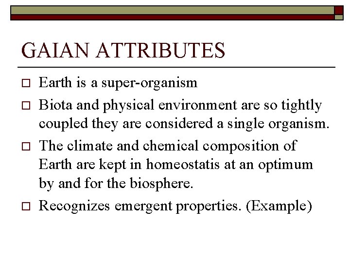 GAIAN ATTRIBUTES o o Earth is a super-organism Biota and physical environment are so