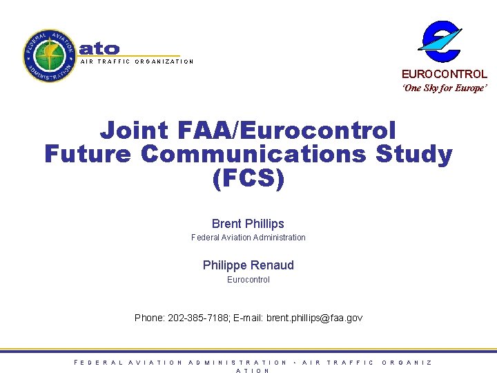 AIR TRAFFIC ORGANIZATION EUROCONTROL ‘One Sky for Europe’ Joint FAA/Eurocontrol Future Communications Study (FCS)