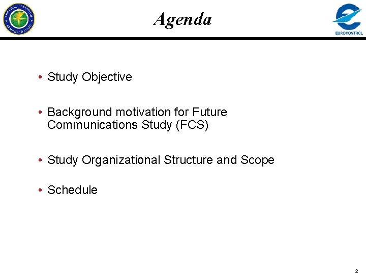 Agenda • Study Objective • Background motivation for Future Communications Study (FCS) • Study