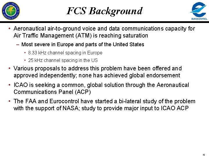 FCS Background • Aeronautical air-to-ground voice and data communications capacity for Air Traffic Management