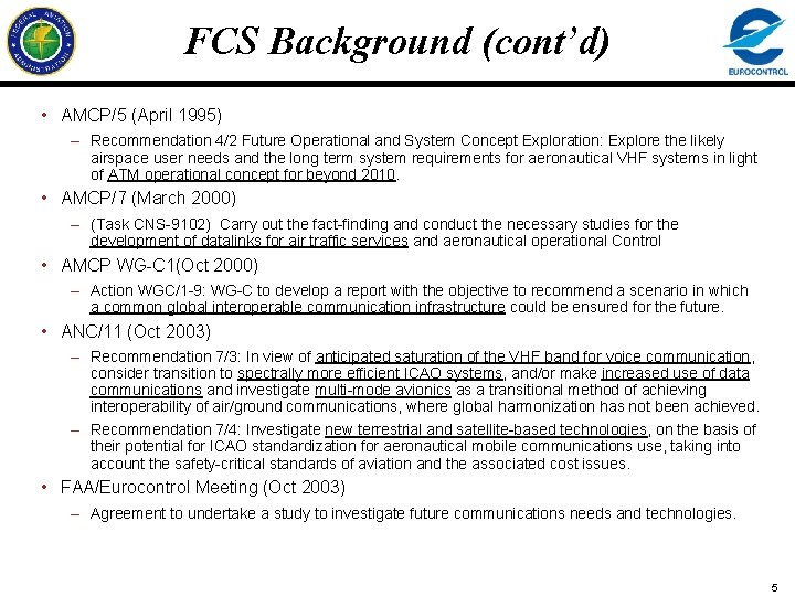 FCS Background (cont’d) • AMCP/5 (April 1995) – Recommendation 4/2 Future Operational and System