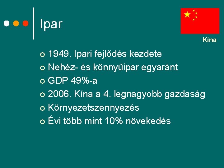 Ipar Kína 1949. Ipari fejlődés kezdete ¢ Nehéz- és könnyűipar egyaránt ¢ GDP 49%-a