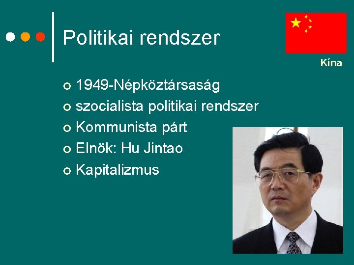 Politikai rendszer Kína 1949 -Népköztársaság ¢ szocialista politikai rendszer ¢ Kommunista párt ¢ Elnök: