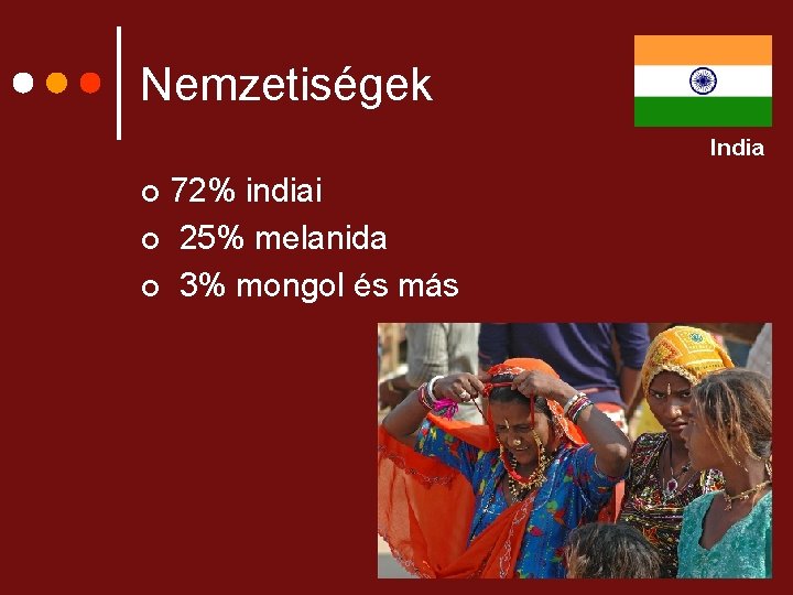 Nemzetiségek India 72% indiai ¢ 25% melanida ¢ 3% mongol és más ¢ 