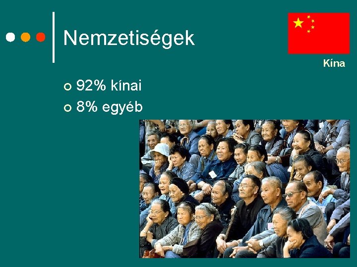 Nemzetiségek Kína 92% kínai ¢ 8% egyéb ¢ 