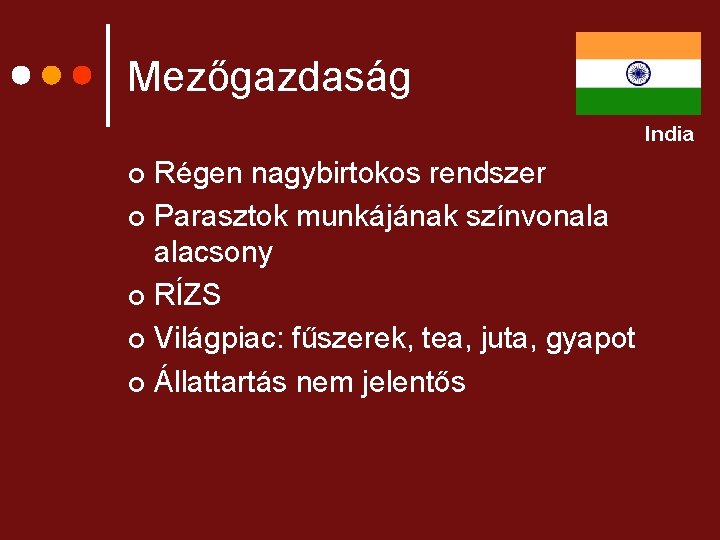 Mezőgazdaság India Régen nagybirtokos rendszer ¢ Parasztok munkájának színvonala alacsony ¢ RÍZS ¢ Világpiac: