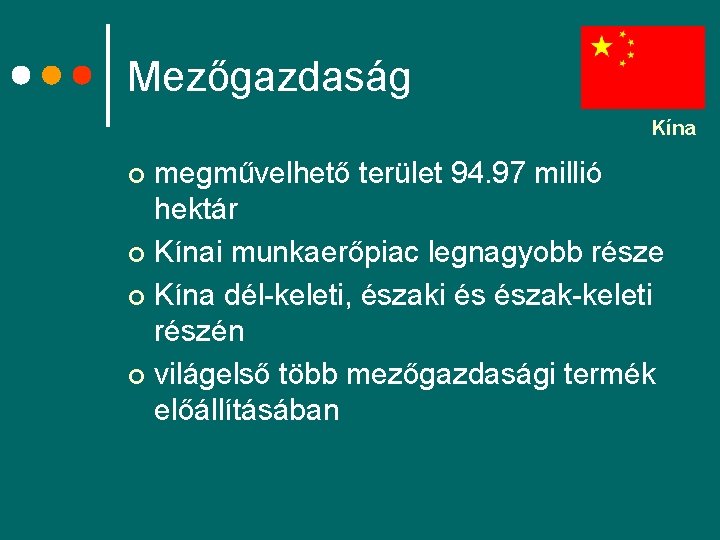 Mezőgazdaság Kína megművelhető terület 94. 97 millió hektár ¢ Kínai munkaerőpiac legnagyobb része ¢