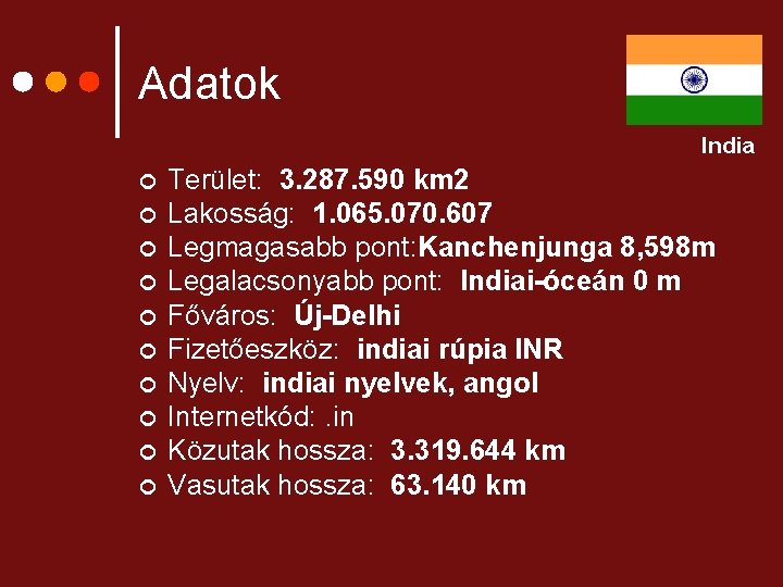 Adatok India ¢ ¢ ¢ ¢ ¢ Terület: 3. 287. 590 km 2 Lakosság: