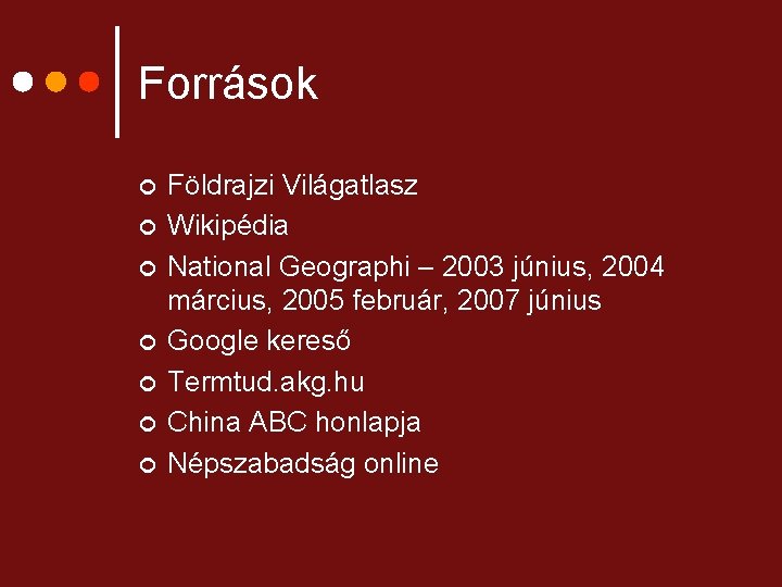 Források ¢ ¢ ¢ ¢ Földrajzi Világatlasz Wikipédia National Geographi – 2003 június, 2004