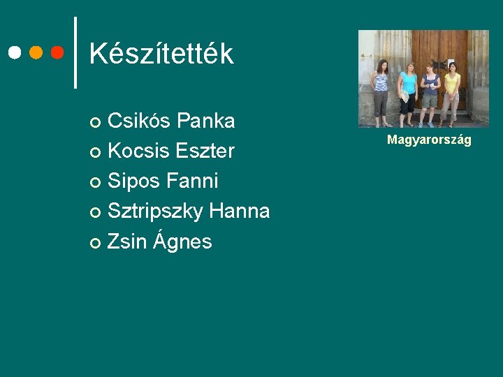 Készítették Csikós Panka ¢ Kocsis Eszter ¢ Sipos Fanni ¢ Sztripszky Hanna ¢ Zsin