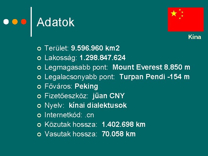 Adatok Kína ¢ ¢ ¢ ¢ ¢ Terület: 9. 596. 960 km 2 Lakosság: