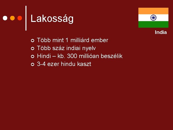 Lakosság India ¢ ¢ Több mint 1 milliárd ember Több száz indiai nyelv Hindi