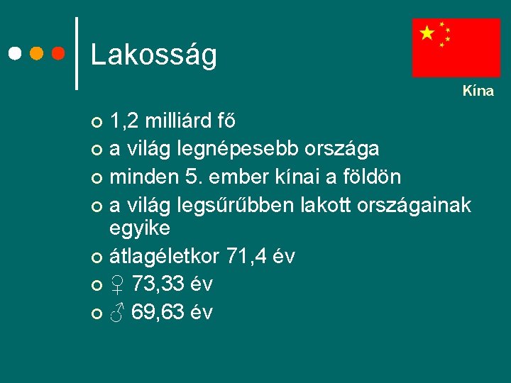 Lakosság Kína 1, 2 milliárd fő ¢ a világ legnépesebb országa ¢ minden 5.