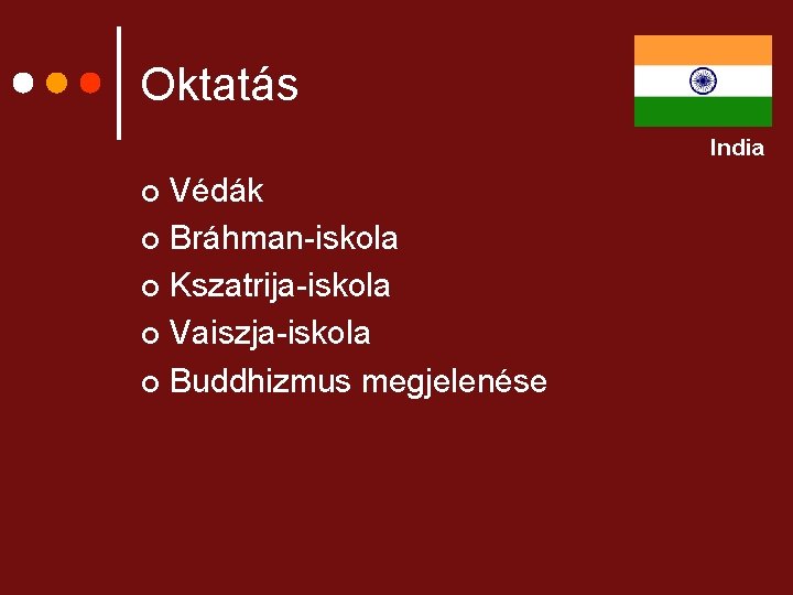 Oktatás India Védák ¢ Bráhman-iskola ¢ Kszatrija-iskola ¢ Vaiszja-iskola ¢ Buddhizmus megjelenése ¢ 