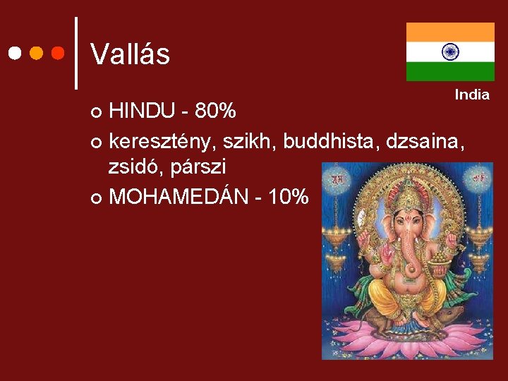 Vallás India HINDU - 80% ¢ keresztény, szikh, buddhista, dzsaina, zsidó, párszi ¢ MOHAMEDÁN