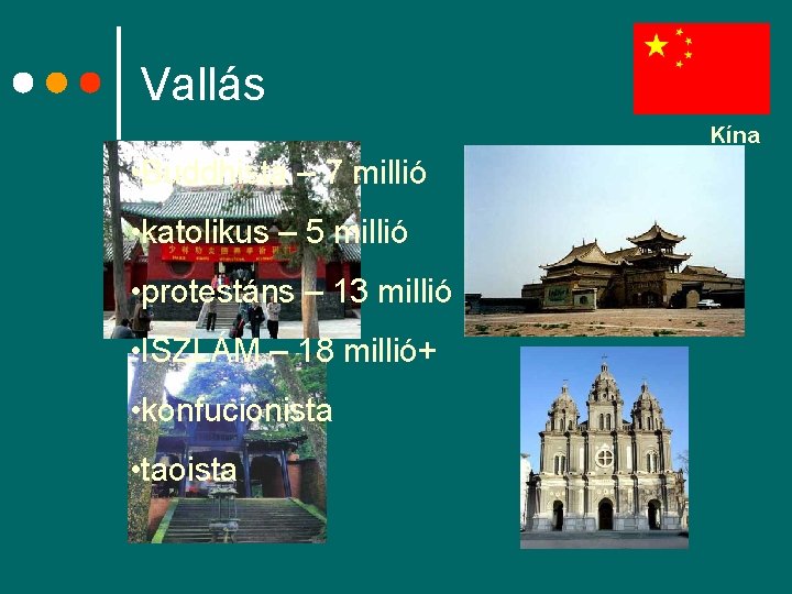 Vallás Kína • Buddhista – 7 millió • katolikus – 5 millió • protestáns