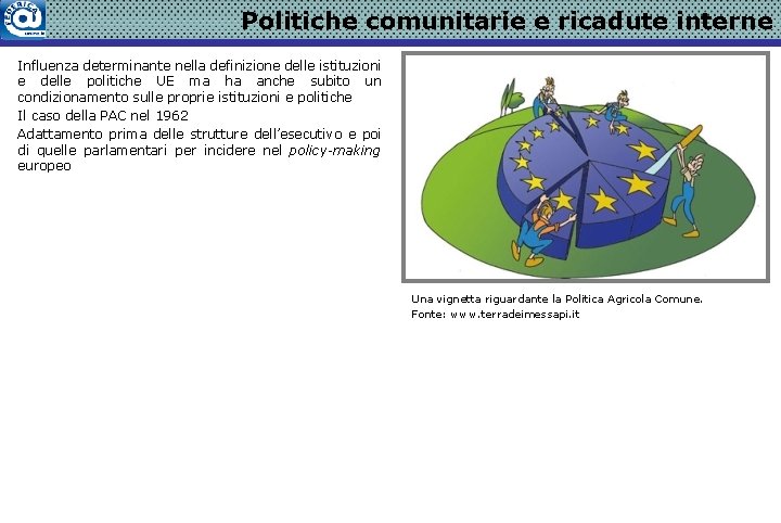 Politiche comunitarie e ricadute interne Influenza determinante nella definizione delle istituzioni e delle politiche