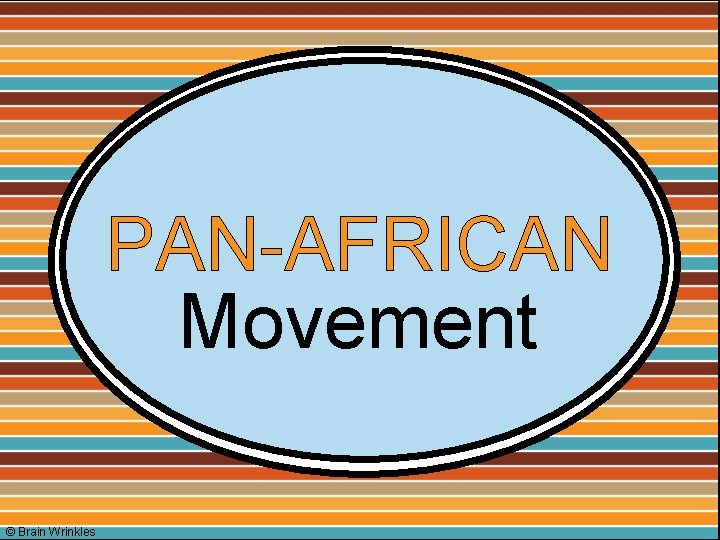 PAN-AFRICAN Movement © Brain Wrinkles 