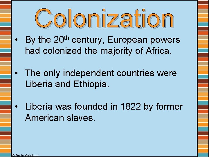 Colonization • By the 20 th century, European powers had colonized the majority of