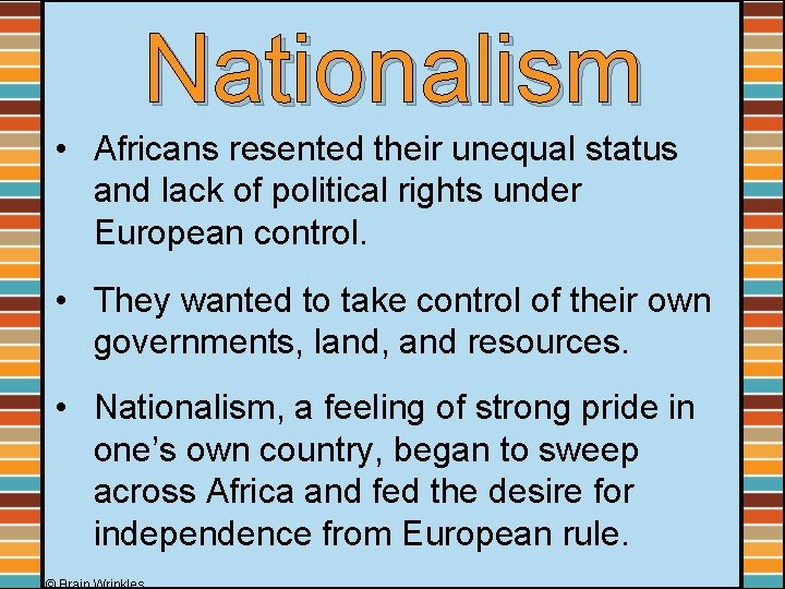 Nationalism • Africans resented their unequal status and lack of political rights under European