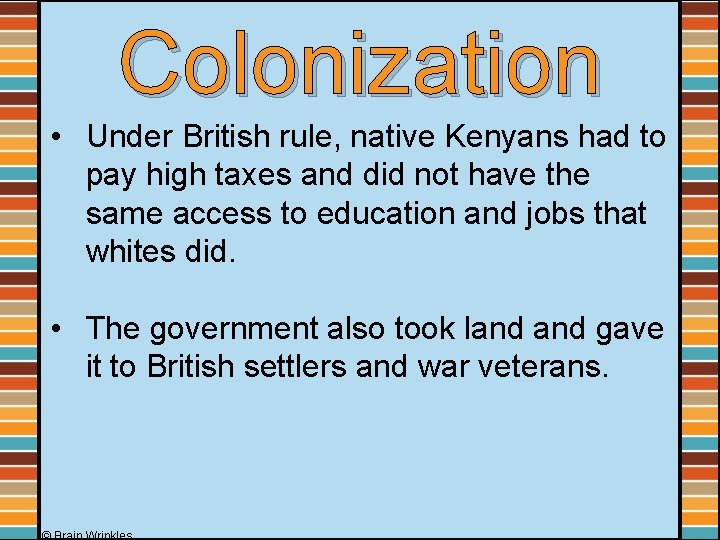 Colonization • Under British rule, native Kenyans had to pay high taxes and did