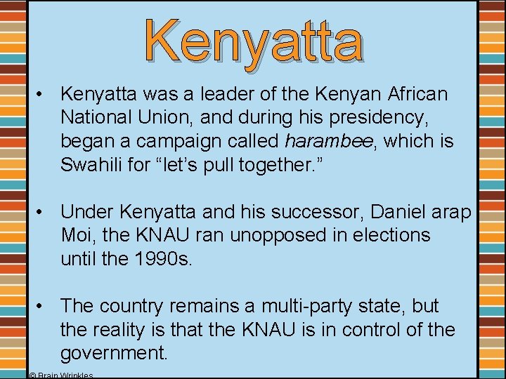 Kenyatta • Kenyatta was a leader of the Kenyan African National Union, and during