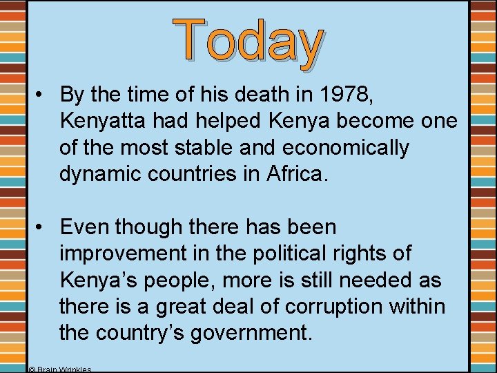 Today • By the time of his death in 1978, Kenyatta had helped Kenya