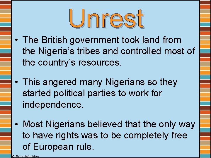 Unrest • The British government took land from the Nigeria’s tribes and controlled most