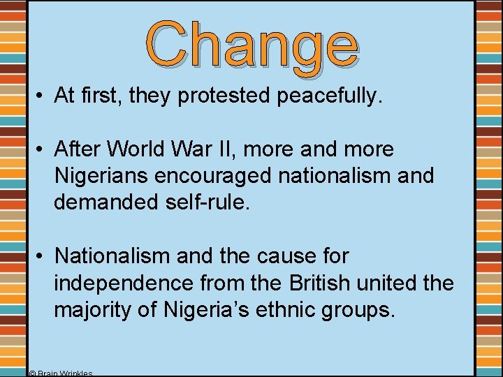 Change • At first, they protested peacefully. • After World War II, more and