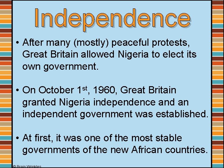 Independence • After many (mostly) peaceful protests, Great Britain allowed Nigeria to elect its