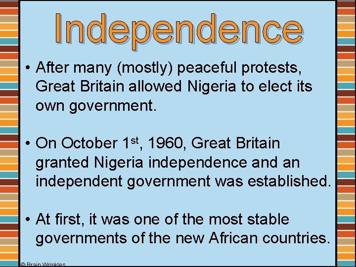 Independence • After many (mostly) peaceful protests, Great Britain allowed Nigeria to elect its