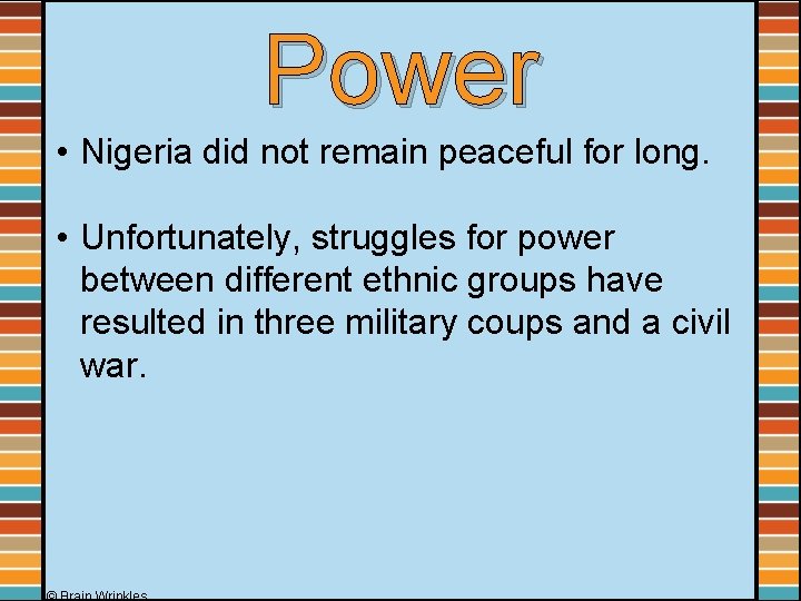 Power • Nigeria did not remain peaceful for long. • Unfortunately, struggles for power