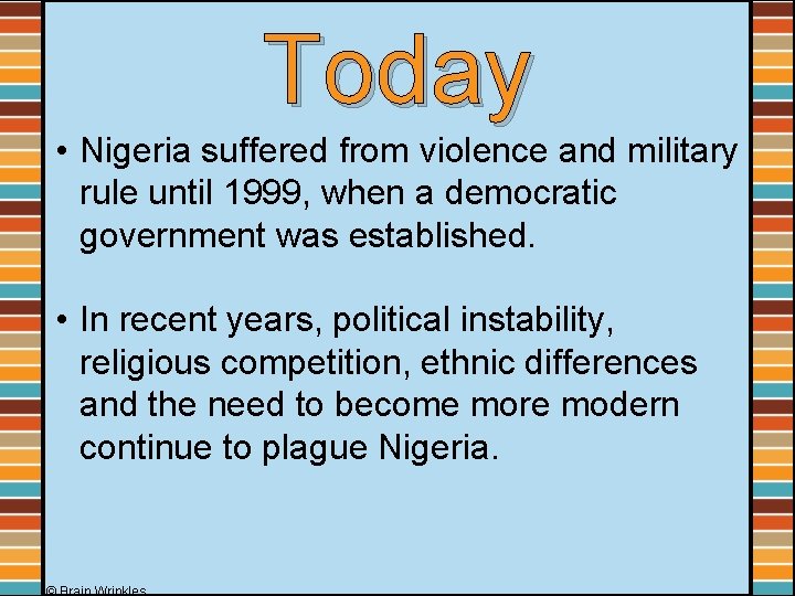 Today • Nigeria suffered from violence and military rule until 1999, when a democratic