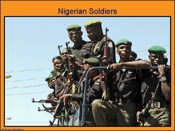 Nigerian Soldiers © Brain Wrinkles 