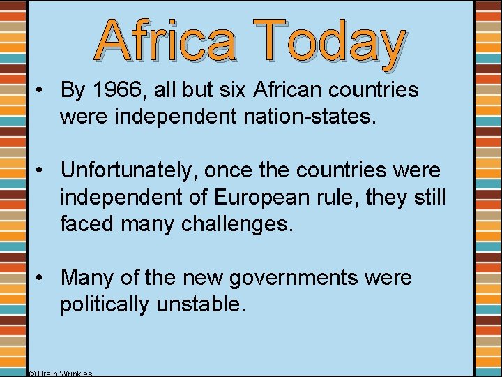 Africa Today • By 1966, all but six African countries were independent nation-states. •