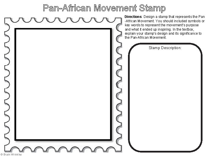 Pan-African Movement Stamp Directions: Design a stamp that represents the Pan -African Movement. You