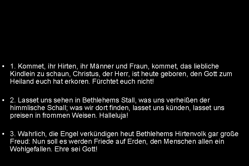  • 1. Kommet, ihr Hirten, ihr Männer und Fraun, kommet, das liebliche Kindlein