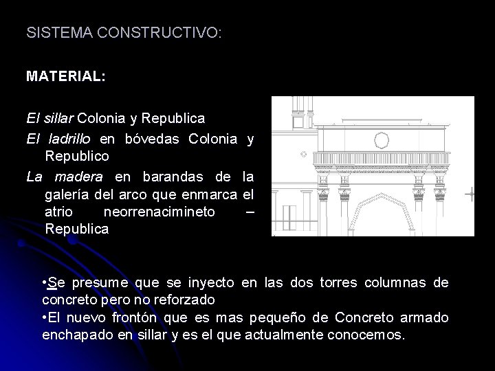 SISTEMA CONSTRUCTIVO: MATERIAL: El sillar Colonia y Republica El ladrillo en bóvedas Colonia Republico