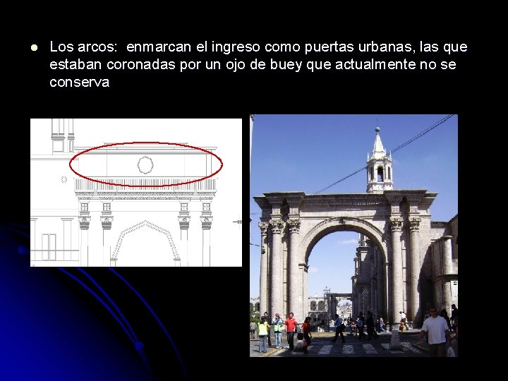 l Los arcos: enmarcan el ingreso como puertas urbanas, las que estaban coronadas por