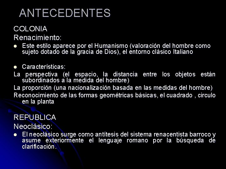 ANTECEDENTES COLONIA Renacimiento: l Este estilo aparece por el Humanismo (valoración del hombre como