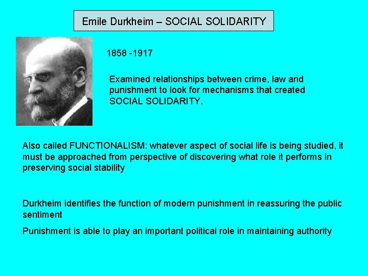 Emile Durkheim – SOCIAL SOLIDARITY 1858 -1917 Examined relationships between crime, law and punishment